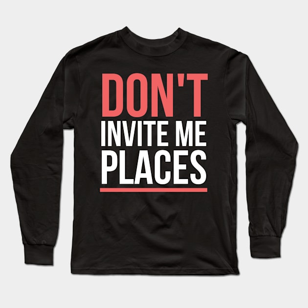 Don't invite me places | Introverted Long Sleeve T-Shirt by Dynasty Arts